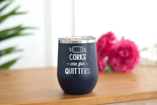Corks Are For Quitters 12 Oz Wine Tumbler