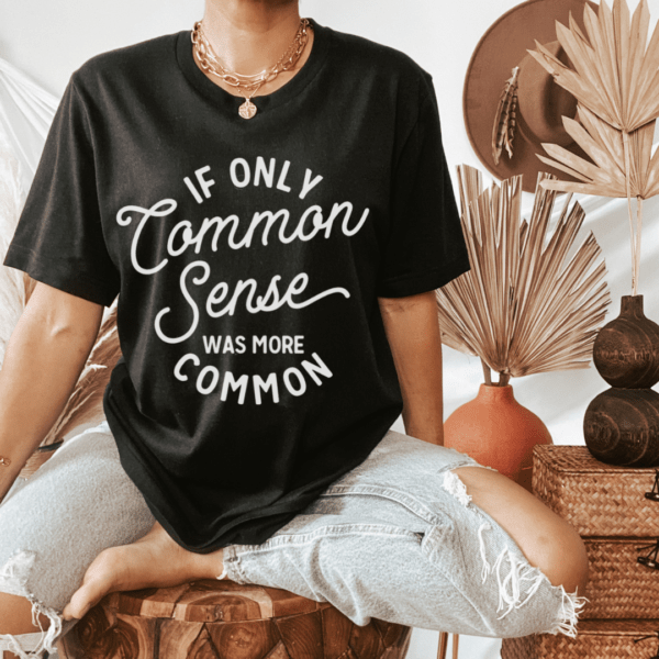 If Only Common Sense Was More Common Graphic Tee
