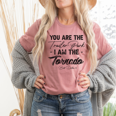 You Are The Trailer Park I'm The Tornado Graphic Tee
