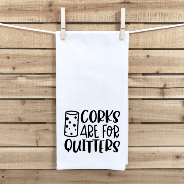 Corks Are For Quitters Tea Towel