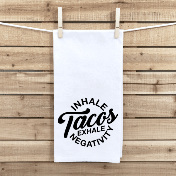 Inhale Tacos Exhale Negativity Tea Towel