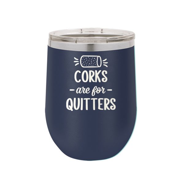 Corks Are For Quitters 12 Oz Tumbler